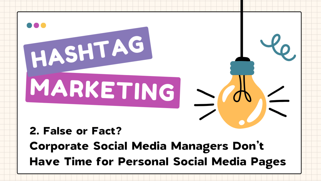 False or Fact: Corporate Social Media Managers Don’t Have Time for Personal Social Media&nbsp;Pages
